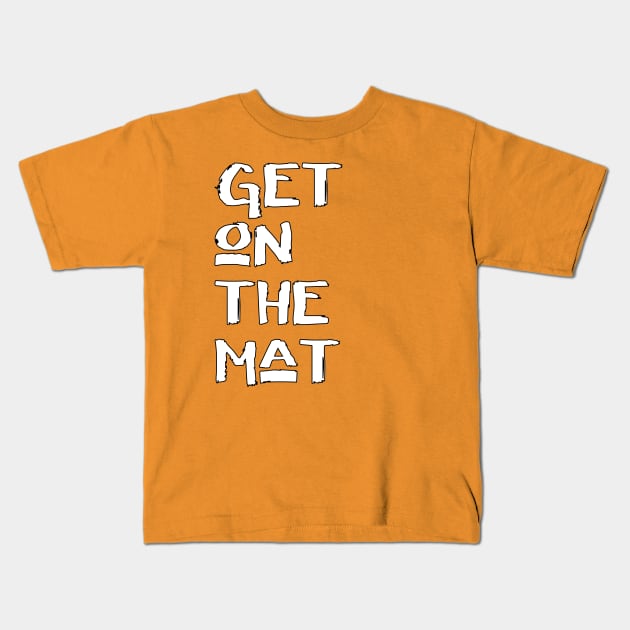 Get On The Mat - Start Your Workout Kids T-Shirt by bystander